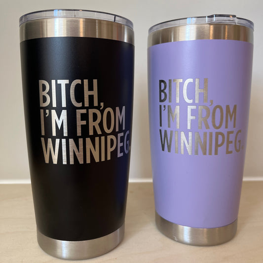 Bitch, I'm From Winnipeg Tumbler