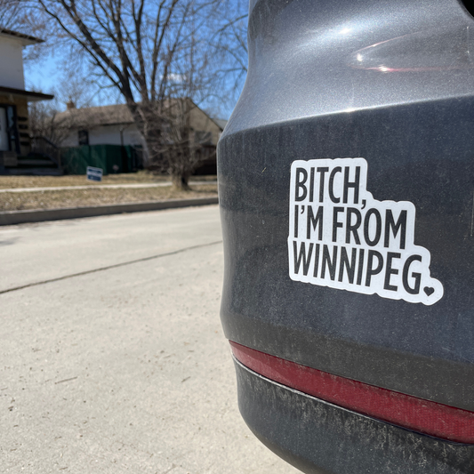 Bitch, I'm From Winnipeg Bumper Sticker