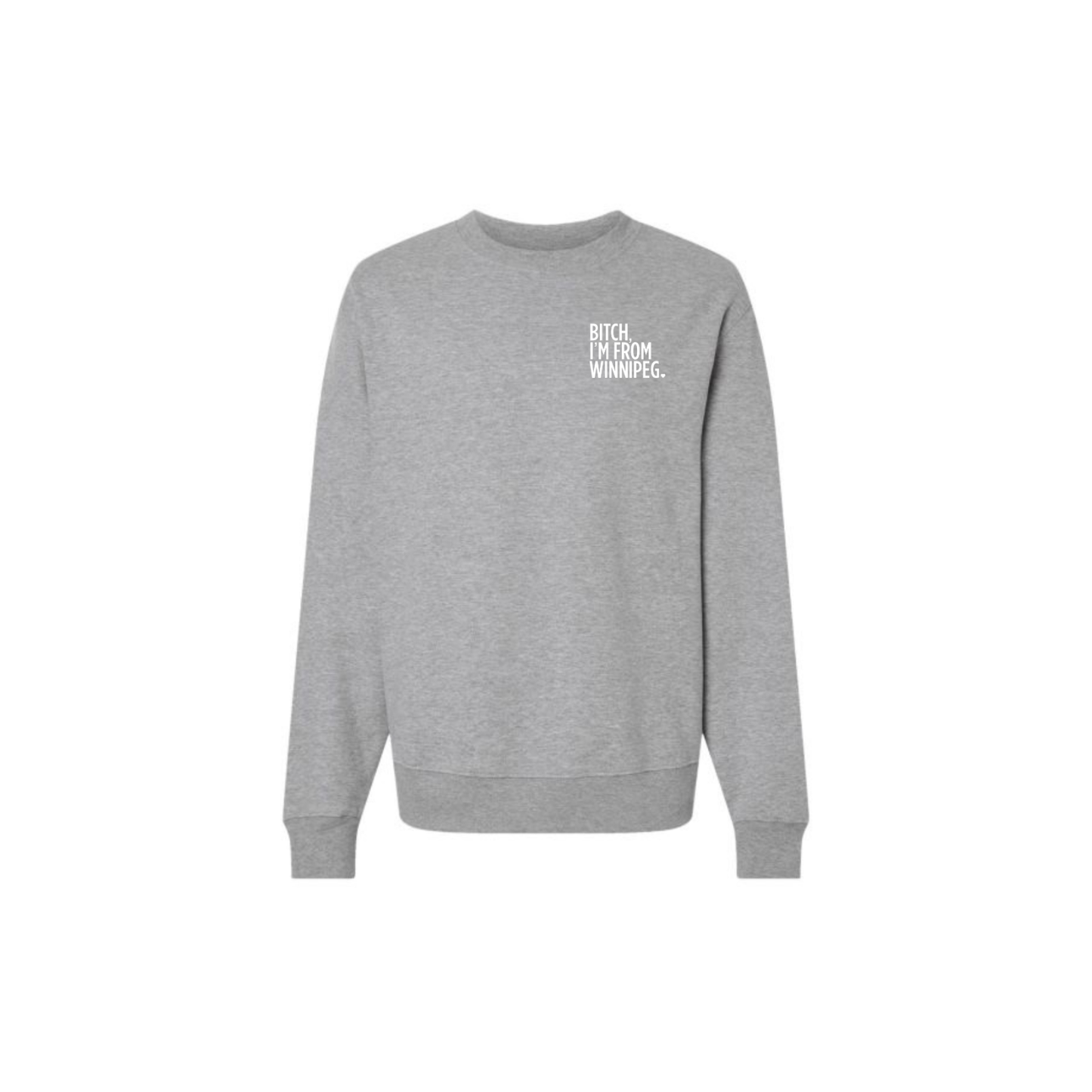 Bitch, I'm From Winnipeg Crewneck