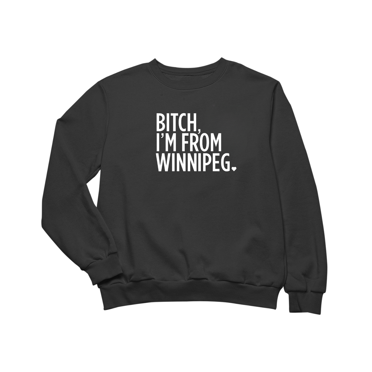 Bitch, I'm From Winnipeg Crewneck