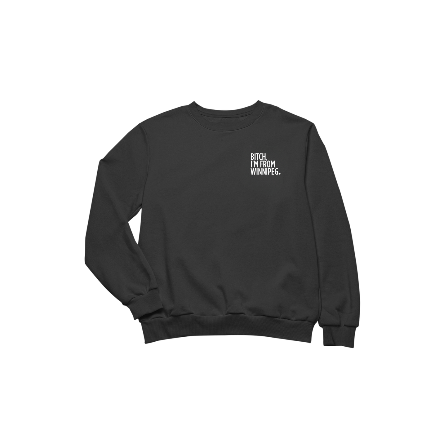 Bitch, I'm From Winnipeg Crewneck