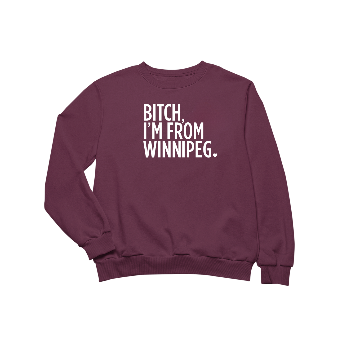Bitch, I'm From Winnipeg Crewneck