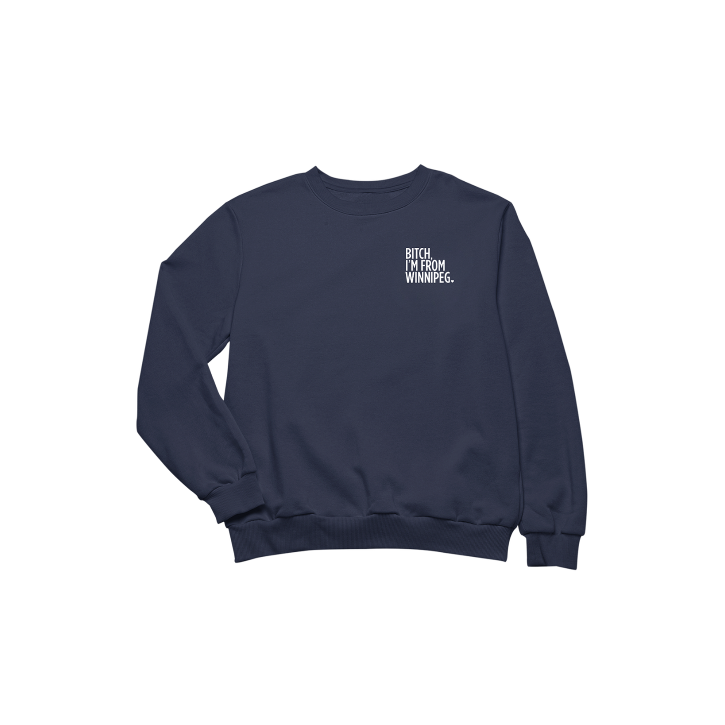 Bitch, I'm From Winnipeg Crewneck