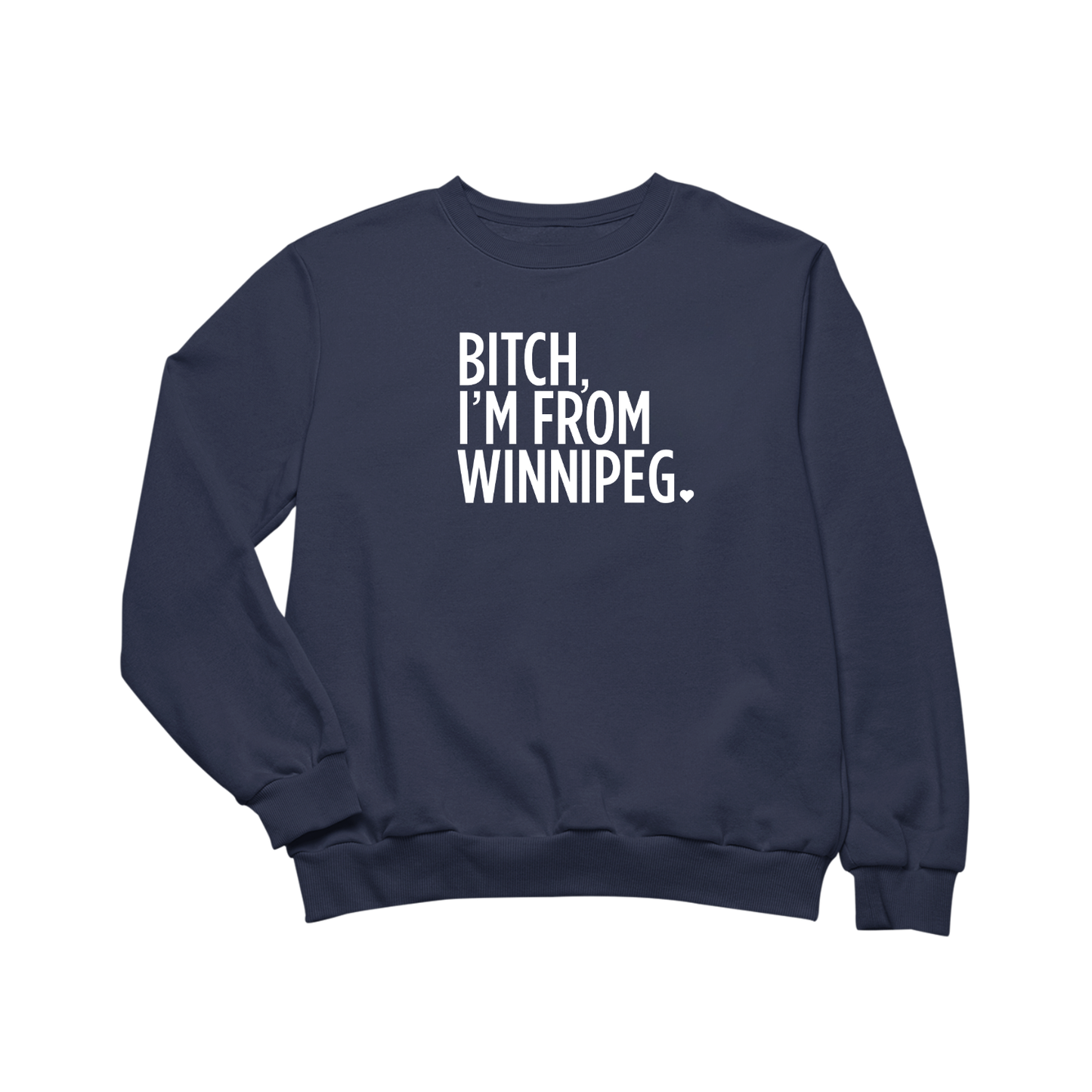 Bitch, I'm From Winnipeg Crewneck