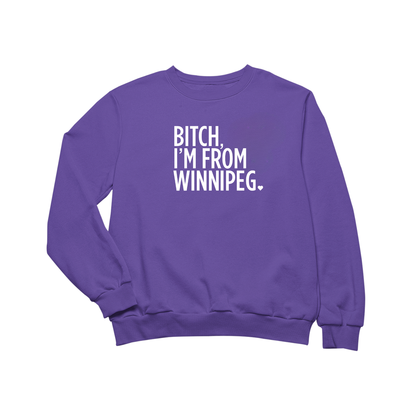 Bitch, I'm From Winnipeg Crewneck