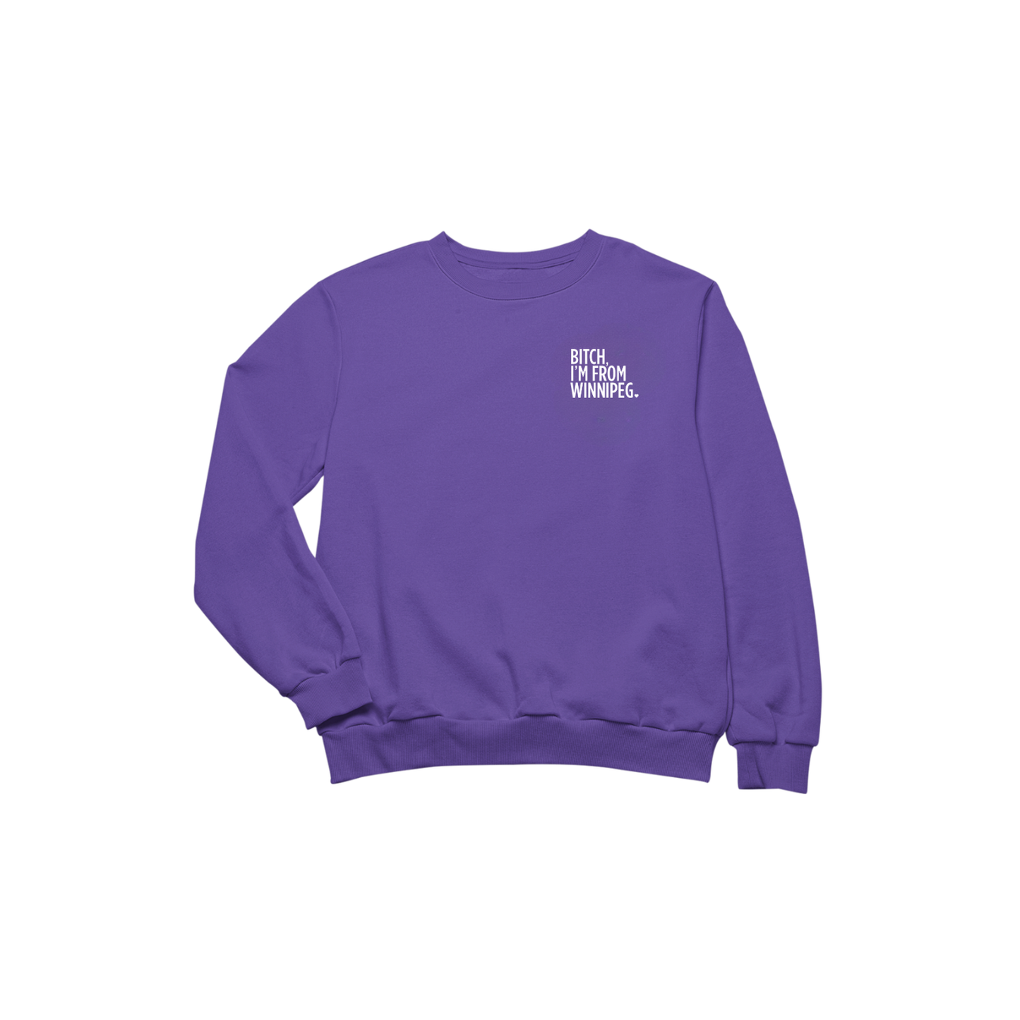 Bitch, I'm From Winnipeg Crewneck