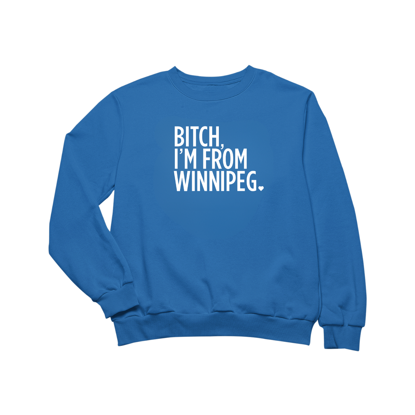 Bitch, I'm From Winnipeg Crewneck