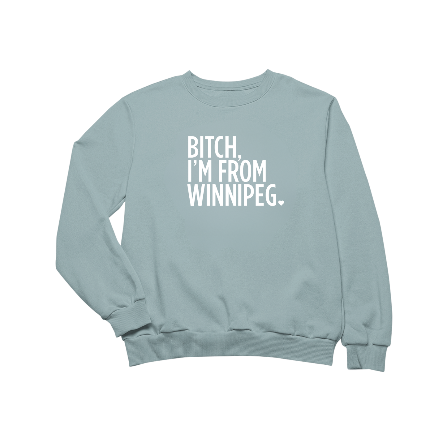Bitch, I'm From Winnipeg Crewneck