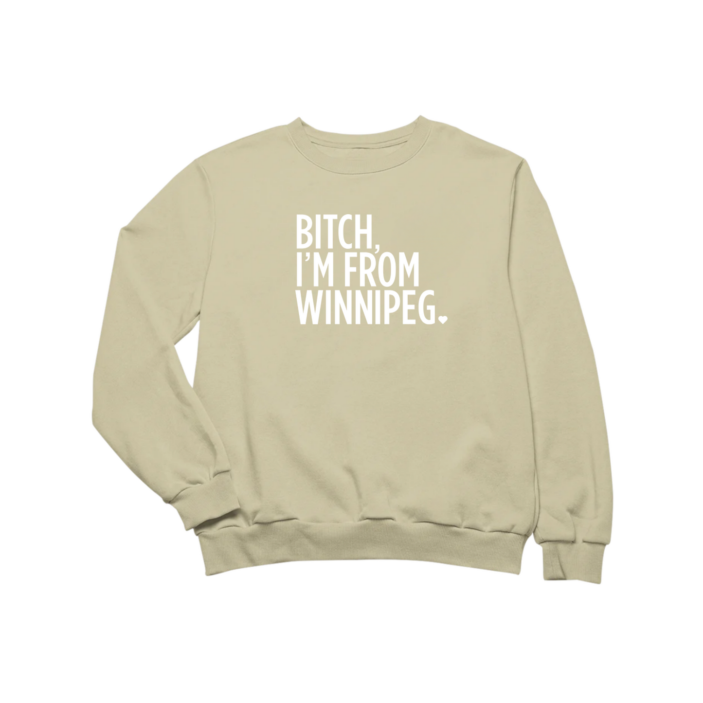 Bitch, I'm From Winnipeg Crewneck