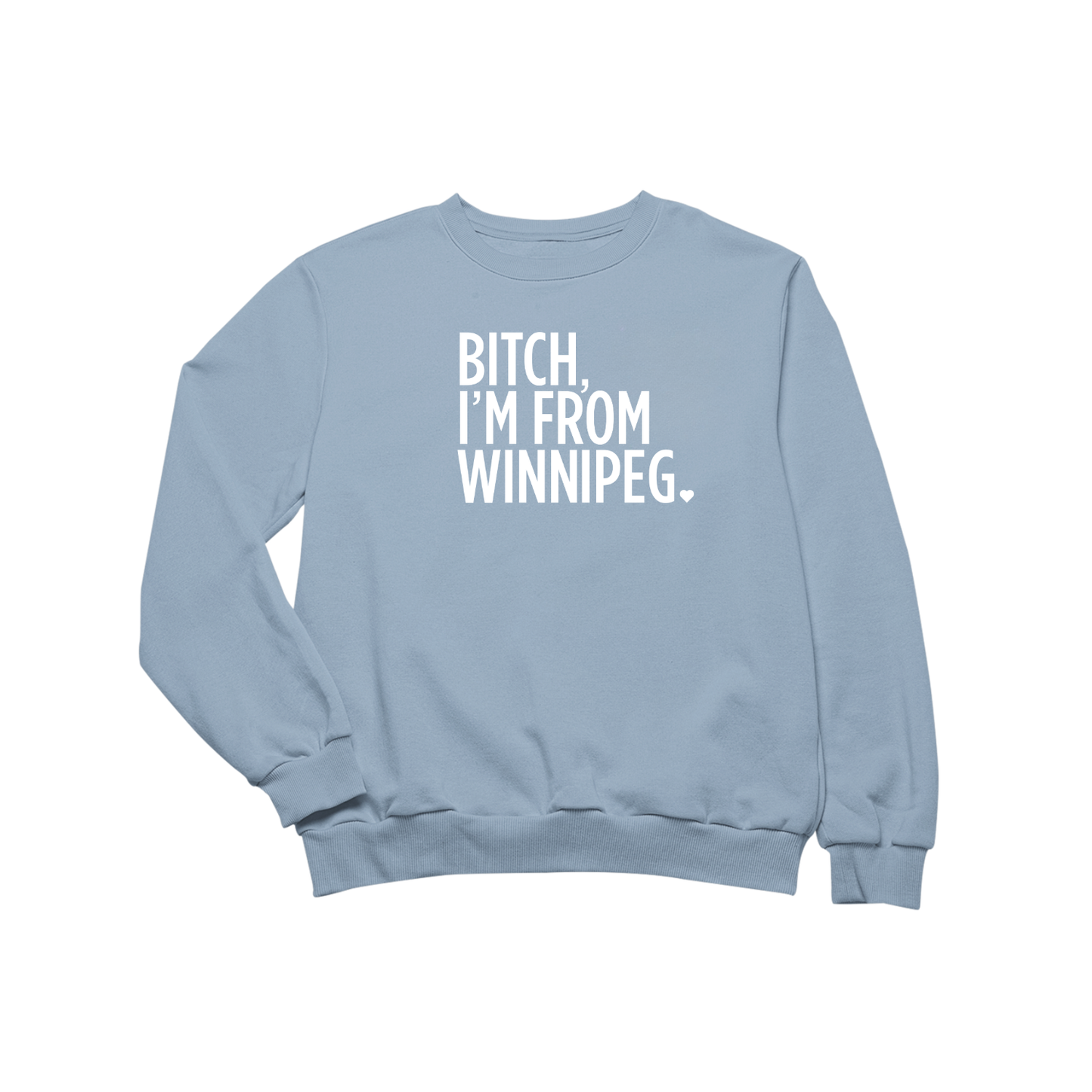 Bitch, I'm From Winnipeg Crewneck