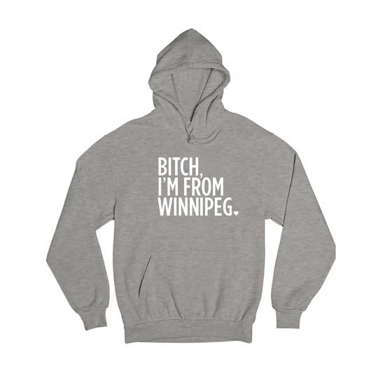 Bitch, I'm From Winnipeg Hoodie