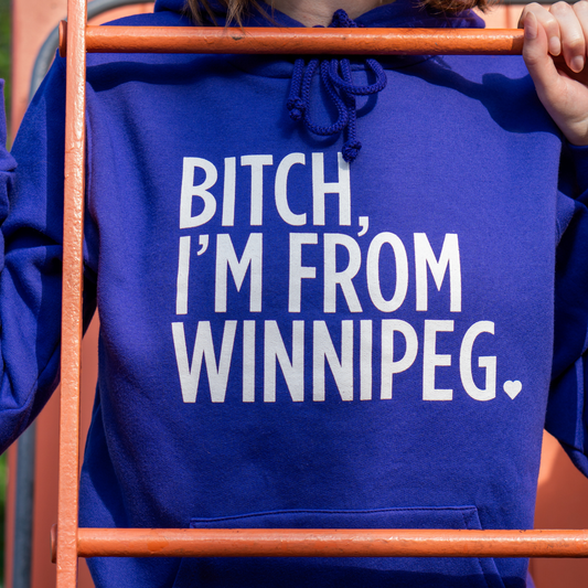 Bitch, I'm From Winnipeg Hoodie