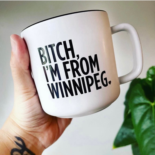 Bitch, I'm From Winnipeg Coffee Mug
