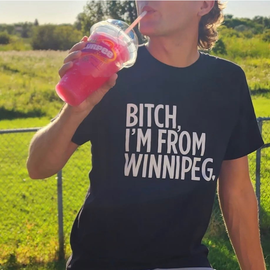 Bitch, I'm From Winnipeg Tee