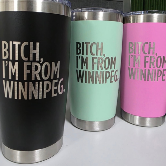 Bitch, I'm From Winnipeg Tumbler