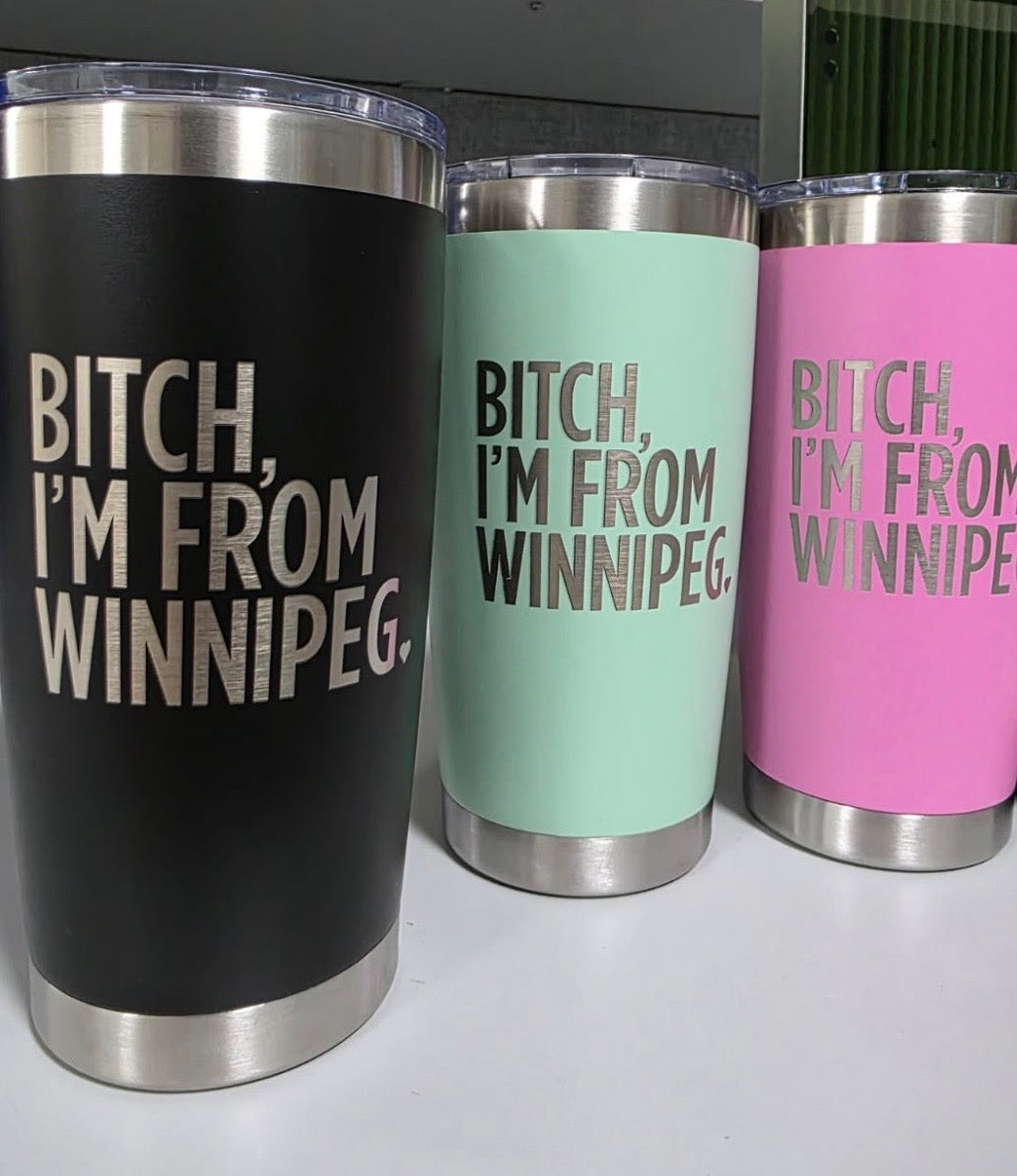Bitch, I'm From Winnipeg Tumbler