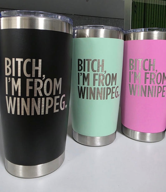 Bitch, I'm From Winnipeg Tumbler